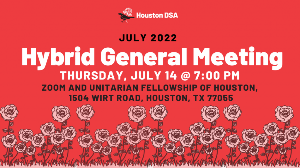 July 2022 Hybrid General Meeting, Thursday, July 14 at 7 pm, Zoom and Unitarian Fellowship of Houston, 1504 Wirt Road, Houston, TX, 77055.